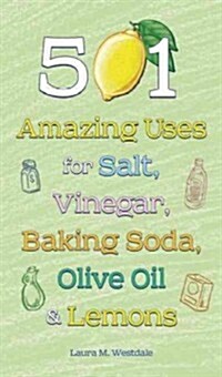 501 Amazing Uses for Salt, Vinegar, Baking Soda, Olive Oil & Lemons (Hardcover)