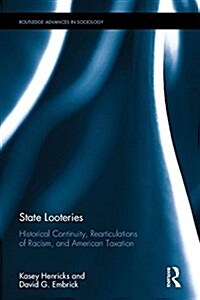 State Looteries : Historical Continuity, Rearticulations of Racism, and American Taxation (Hardcover)