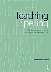 Teaching Spelling : Exploring Commonsense Strategies and Best Practices (Paperback)