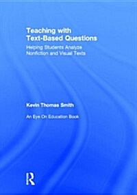 Teaching With Text-Based Questions : Helping Students Analyze Nonfiction and Visual Texts (Hardcover)