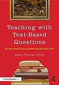 Teaching with Text-Based Questions : Helping Students Analyze Nonfiction and Visual Texts (Paperback)