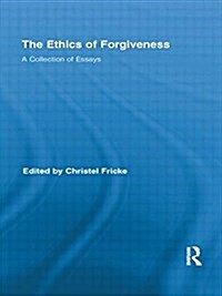 The Ethics of Forgiveness: A Collection of Essays (Paperback)