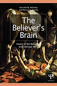 The Believers Brain : Home of the Religious and Spiritual Mind (Paperback)