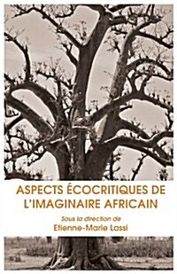 Aspects Ecocritiques de L Imaginaire Africain (Paperback)