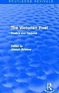 The Victorian Poet (Routledge Revivals) : Poetics and Persona (Hardcover)