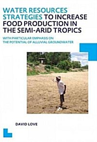 Water Resources Strategies to Increase Food Production in the Semi-arid Tropics : UNESCO-IHE PhD Thesis (Paperback)