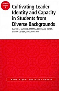 Cultivating Leader Identity and Capacity in Students from Diverse Backgrounds: Ashe Higher Education Report, 39:4 (Paperback)