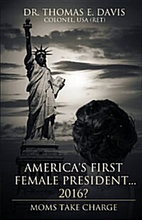 Americas First Female President... 2016?: Moms Take Charge (Paperback)
