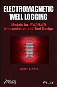 Electromagnetic Well Logging: Models for Mwd / Lwd Interpretation and Tool Design (Hardcover)