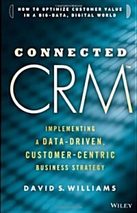 Connected Crm: Implementing a Data-Driven, Customer-Centric Business Strategy (Hardcover)
