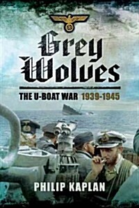 Grey Wolves: The U-Boat War 1939?1945 (Hardcover)