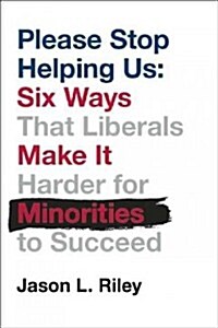 Please Stop Helping Us: How Liberals Make It Harder for Blacks to Succeed (Hardcover)