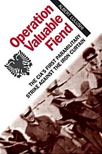 Operation Valuable Fiend: The CIAs First Paramilitary Strike Against the Iron Curtain (Hardcover)