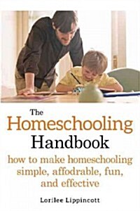 The Homeschooling Handbook: How to Make Homeschooling Simple, Affordable, Fun, and Effective (Paperback)