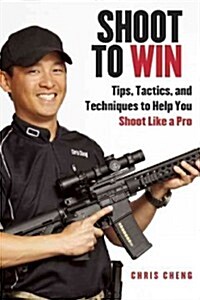 Shoot to Win: Training for the New Pistol, Rifle, and Shotgun Shooter (Hardcover)
