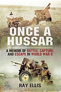 Once a Hussar: A Memoir of Battle, Capture, and Escape in World War II (Hardcover)