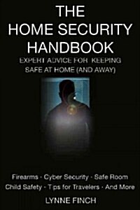 The Home Security Handbook: Expert Advice for Keeping Safe at Home (and Away (Paperback)