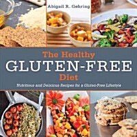 The Healthy Gluten-Free Diet: Nutritious and Delicious Recipes for a Gluten-Free Lifestyle (Hardcover)