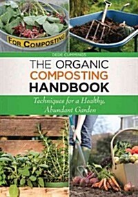 The Organic Composting Handbook: Techniques for a Healthy, Abundant Garden (Paperback)