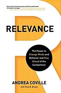 Relevance: The Power to Change Minds and Behavior and Stay Ahead of the Competition (Hardcover)