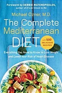 [중고] The Complete Mediterranean Diet: Everything You Need to Know to Lose Weight and Lower Your Risk of Heart Disease... with 500 Delicious Recipes (Paperback)