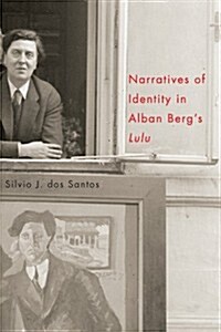 Narratives of Identity in Alban Bergs Lulu (Hardcover)