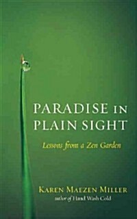 Paradise in Plain Sight: Lessons from a Zen Garden (Paperback)