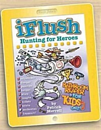 Uncle Johns Iflush: Hunting for Heroes Bathroom Reader for Kids Only! (Hardcover)