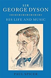 Sir George Dyson : His Life and Music (Hardcover)