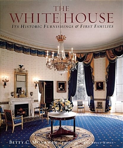 The White House: Its Historic Furnishings and First Families (Hardcover)