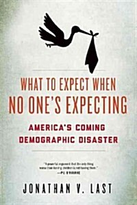 What to Expect When No Ones Expecting: Americas Coming Demographic Disaster (Paperback)