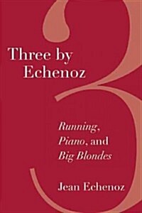 Three by Echenoz: Big Blondes, Piano, and Running (Paperback)