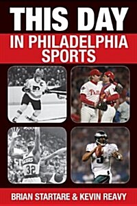 This Day in Philadelphia Sports (Hardcover)