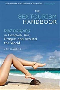 The Sex Tourism Handbook: Bed-Hopping in Bangkok, Rio, Prague, and Around the World (Paperback)