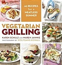 Vegetarian Grilling: 60 Recipes for a Meatless Summer (Paperback)