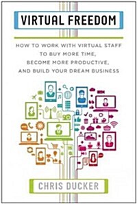[중고] Virtual Freedom: How to Work with Virtual Staff to Buy More Time, Become More Productive, and Build Your Dream Business (Paperback)