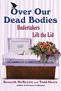 Over Our Dead Bodies: Undertakers Lift the Lid (Paperback)