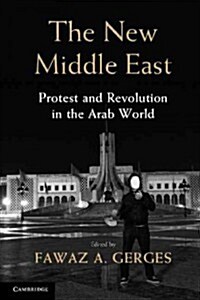 The New Middle East : Protest and Revolution in the Arab World (Paperback)