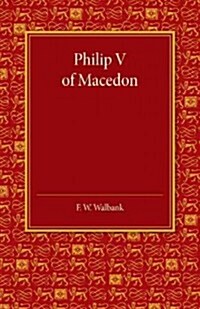 Philip V of Macedon : The Hare Prize Essay 1939 (Paperback)