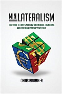 Minilateralism : How Trade Alliances, Soft Law and Financial Engineering are Redefining Economic Statecraft (Paperback)
