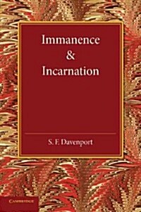 Immanence and Incarnation : Being the Norrisian Prize Essay in the University of Cambridge for the Year 1924 (Paperback)