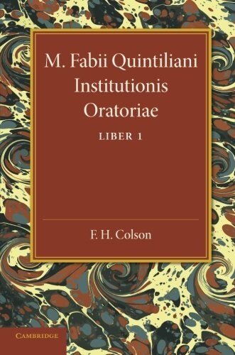 M. Fabii Quintiliani Institutionis Oratoriae Liber I : Edited with Introduction and Commentary (Paperback)