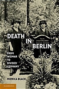 Death in Berlin : From Weimar to Divided Germany (Paperback)