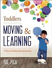 Toddlers: Moving & Learning: A Physical Education Curriculum [With CD (Audio)] (Paperback)