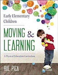 Early Elementary Children: Moving & Learning: A Physical Education Curriculum [With CD (Audio)] (Paperback)