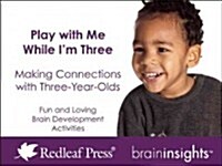 Play with Me While Im Three: Making Connections with Three-Year-Olds (Other)