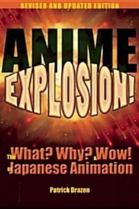 Anime Explosion!: The What? Why? & Wow! of Japanese Animation (Paperback, Revised, Expand)