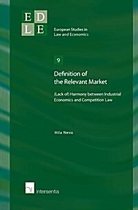 Definition of the Relevant Market : (Lack Of) Harmony Between Industrial Economics and Competition Law (Paperback)