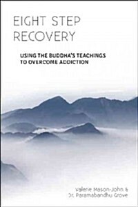 Eight Step Recovery : Using the Buddhas Teachings to Overcome Addiction (Paperback)