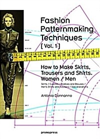 Fashion Patternmaking Techniques, Volume 1: How to Make Skirts, Trousers and Shirts. Women/Men (Paperback)